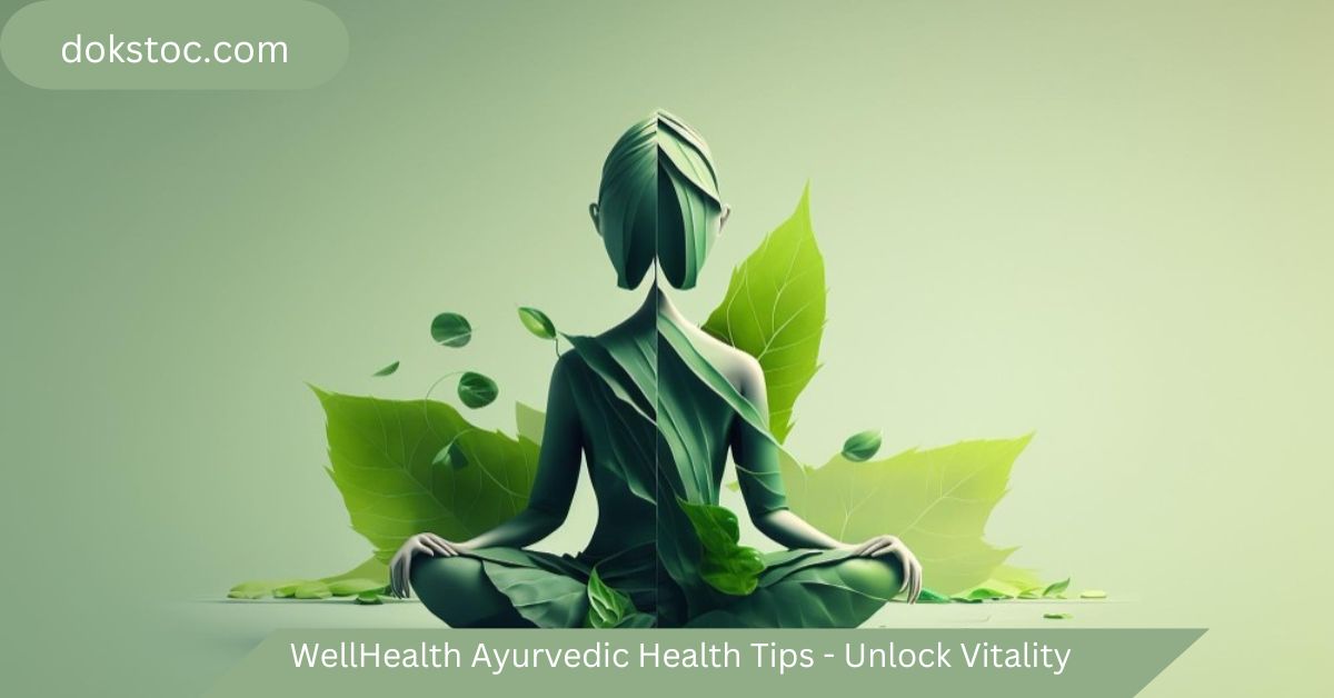 wellhealth ayurvedic health tips